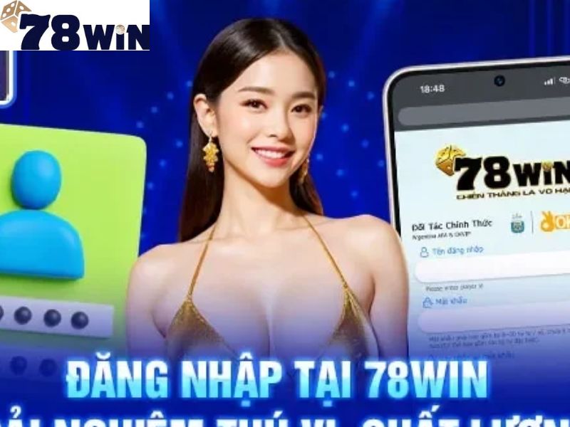 Việc đăng nhập vào hệ thống 78Win mang lại nhiều lợi ích thiết thực