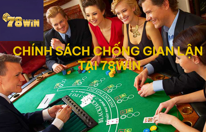 Chính sách chống gian lận tại 78Win