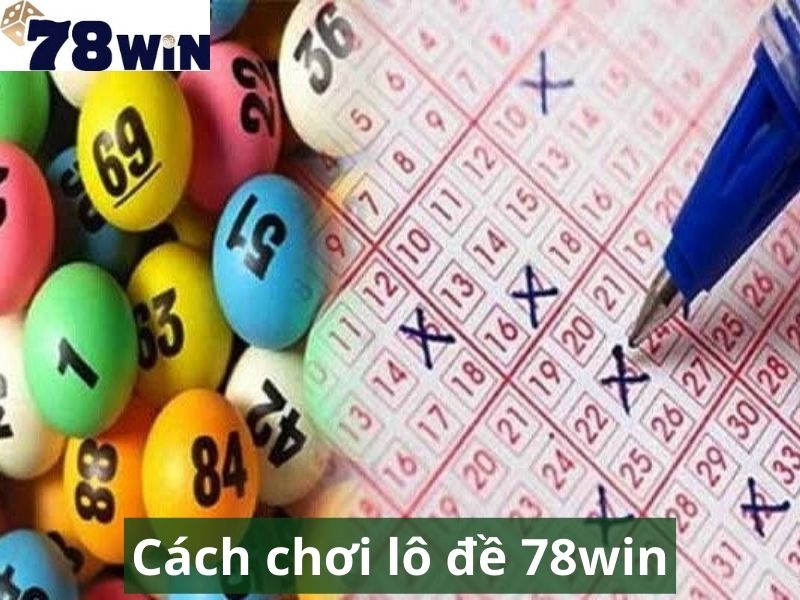 Nếu bạn muốn thử vận may với lô đề 78Win thì có thể làm theo hướng dẫn phía trên